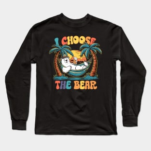 I choose the Bear and beer. Summer vibes Long Sleeve T-Shirt